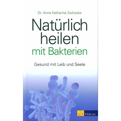Natürlich heilen mit Bakterien
